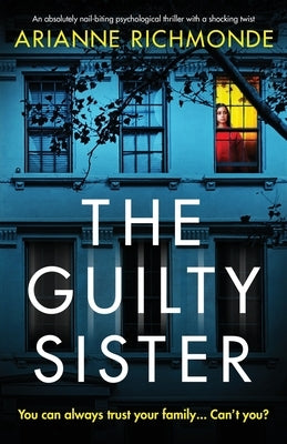 The Guilty Sister: An absolutely nail-biting psychological thriller with a shocking twist by Richmonde, Arianne