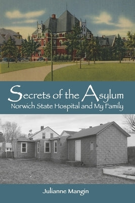 Secrets of the Asylum: Norwich State Hospital and My Family by Mangin, Julianne
