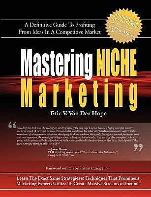 Mastering Niche Marketing: A Definitive Guide to Profiting From Ideas in a Competitive Market by Van Der Hope, Eric Van