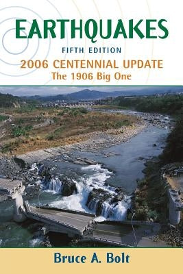 Earthquakes: 2006 Centennial Update by Bolt, Bruce