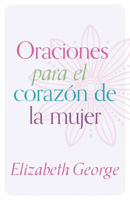 Oraciones Para El Corazón de la Mujer by George, Elizabeth