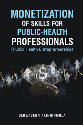 Paperback book titled "Monetization of Skills for Public Health Professionals" by Oluwaseun Akinrinmola, with a plain cover design.