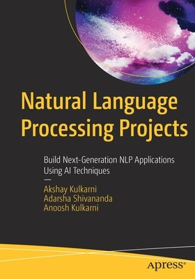 Natural Language Processing Projects: Build Next-Generation Nlp Applications Using AI Techniques by Kulkarni, Akshay