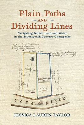 Plain Paths and Dividing Lines: Navigating Native Land and Water in the Seventeenth-Century Chesapeake Paperback University of Virginia Press