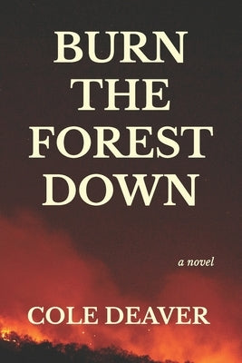 Burn the Forest Down by Deaver, Cole