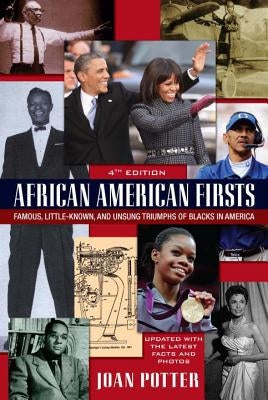 African American Firsts: Famous, Little-Known and Unsung Triumphs of Blacks in America by Potter, Joan
