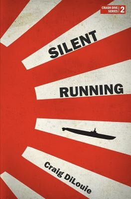 Silent Running: a novel of the Pacific War Paperback Createspace Independent Publishing Platform