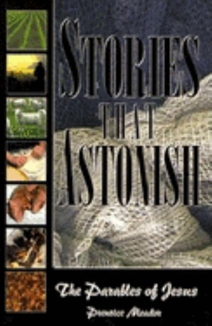 Stories That Astonish: The Parables of Jesus Paperback ACU Press/Leafwood Publishers