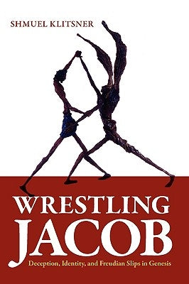 Wrestling Jacob: Deception, Identity, and Freudian Slips in Genesis Paperback Ben Yehuda Press