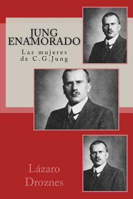 Jung enamorado: Las mujeres de C.G.Jung by Droznes, Lazaro