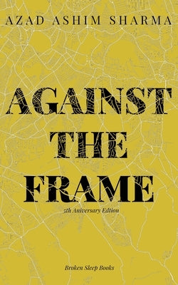 Against the Frame by Ashim Sharma, Azad