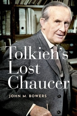 Tolkien's Lost Chaucer by Bowers, John M.