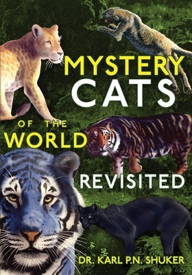 Mystery Cats of the World Revisited: Blue Tigers, King Cheetahs, Black Cougars, Spotted Lions, and More Paperback Anomalist Books