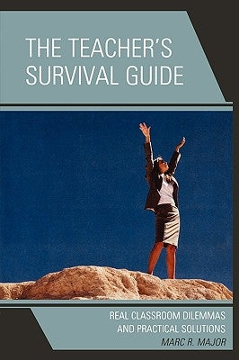 The Teacher's Survival Guide: Real Classroom Dilemmas and Practical Solutions Paperback R & L Education