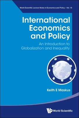 International Economics and Policy: An Introduction to Globalization and Inequality Paperback World Scientific Publishing Company