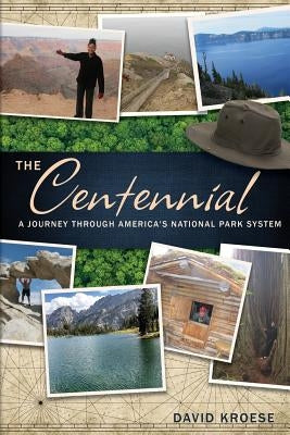 The Centennial: A Journey Through America's National Park System by Kroese, David