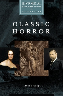 Classic Horror: A Historical Exploration of Literature by DeLong, Anne