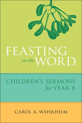 Feasting on the Word Children's Sermons for Year B Paperback Westminster John Knox Press