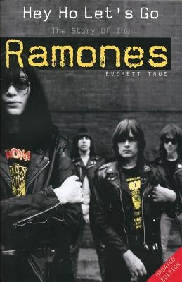 Hey Ho Let's Go: The Story of the Ramones by True, Everett