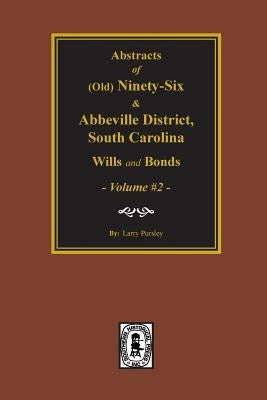 (Old) Ninety-Six and Abbeville District, South Carolina Wills and Bonds, Vol. #2. by Pursley, Larry