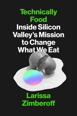 Technically Food: Inside Silicon Valley's Mission to Change What We Eat by Zimberoff, Larissa