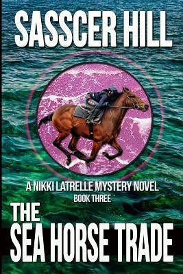 The Sea Horse Trade: A Nikki Latrelle Mystery Paperback Createspace Independent Publishing Platform