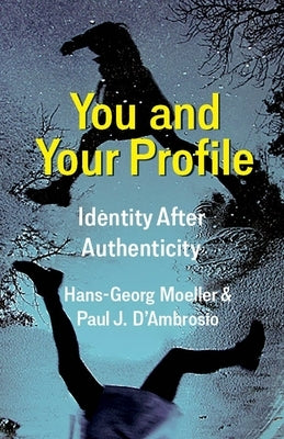 You and Your Profile: Identity After Authenticity Paperback Columbia University Press