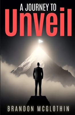 A Journey To Unveil Paperback Brandon McGlothin