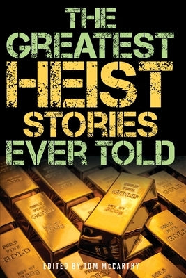 The Greatest Heist Stories Ever Told by McCarthy, Tom