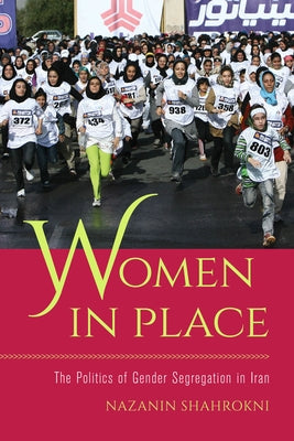Women in Place: The Politics of Gender Segregation in Iran Paperback University of California Press