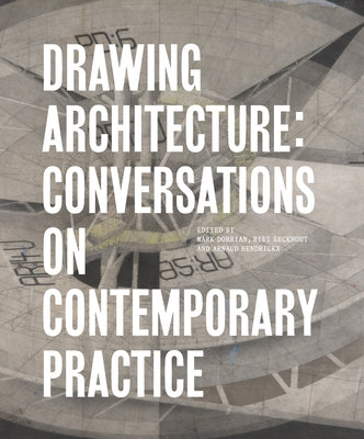 Drawing Architecture: Conversations on Contemporary Practice by Dorrian, Mark