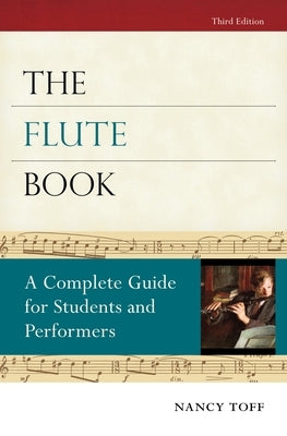 The Flute Book: A Complete Guide for Students and Performers by Toff, Nancy