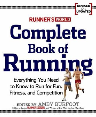 Runner's World Complete Book of Running: Everything You Need to Run for Weight Loss, Fitness, and Competition Paperback Rodale Books