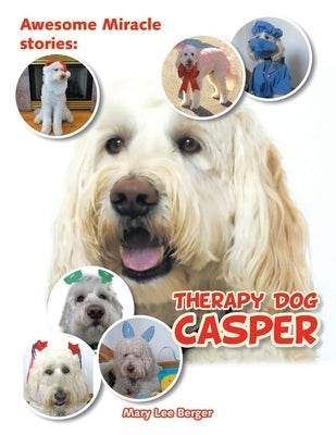 Awesome Miracle Stories: Therapy Dog Casper by Berger, Mary Lee