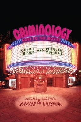 Criminology Goes to the Movies: Crime Theory and Popular Culture Paperback New York University Press