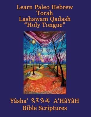 Learn Paleo Hebrew Torah Lashawam Qadash "Holy Tongue" Yasha Ahayah Bible Scriptures Aleph Tav (YASAT) Study Bible by Sorsdahl, Timothy Neal