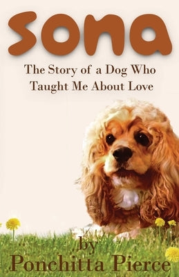 Sona: The Story of a Dog Who Taught Me About Love by Pierce, Ponchitta