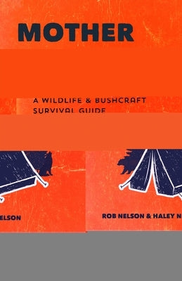 Mother Nature Is Not Trying to Kill You: A Wildlife & Bushcraft Survival Guide (Camping & Wilderness Skills, Natural Disasters) by Nelson, Rob