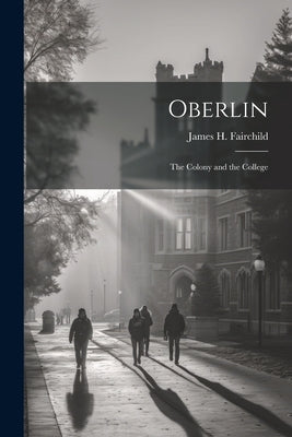 Oberlin: The Colony and the College Paperback Legare Street Press