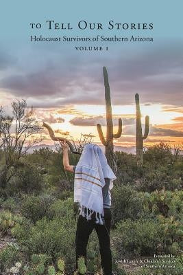 To Tell Our Stories: Holocaust Survivors of Southern Arizona Paperback Createspace Independent Publishing Platform
