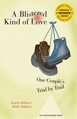 A Blistered Kind of Love: One Couple's Trial by Trail by Ballard, Dustin (Duffy)