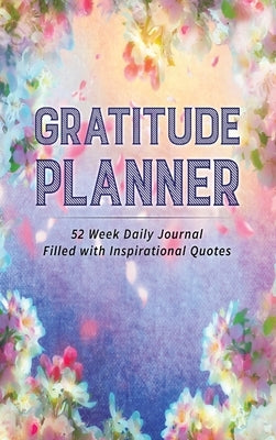 Gratitude Planner: 52 Week Daily Journal Filled With Inspirational Quotes by Nathan, Brenda