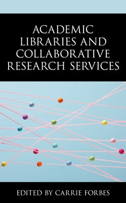 Academic Libraries and Collaborative Research Services Paperback Rowman & Littlefield Publishers