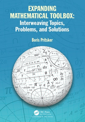 Expanding Mathematical Toolbox: Interweaving Topics, Problems, and Solutions Paperback CRC Press