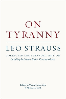 On Tyranny: Corrected and Expanded Edition, Including the Strauss-Kojève Correspondence Paperback University of Chicago Press