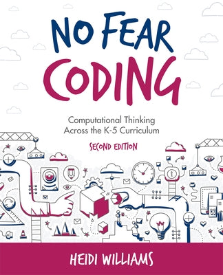 No Fear Coding: Computational Thinking Across the K-5 Curriculum by Williams, Heidi