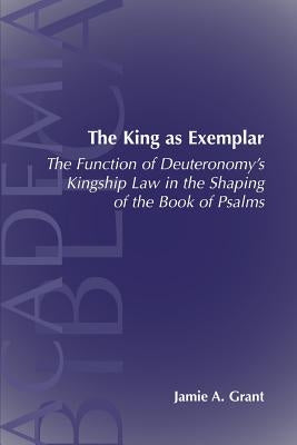 The King as Exemplar: The Function of Deuteronomy's Kingship Law in the Paperback Society of Biblical Literature