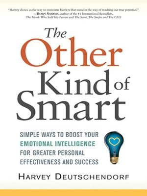 The Other Kind of Smart: Simple Ways to Boost Your Emotional Intelligence for Greater Personal Effectiveness and Success by Deutschendorf, Harvey