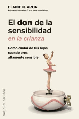 El Don de la Sensibilidad En La Crianza by Aaron, Elaine