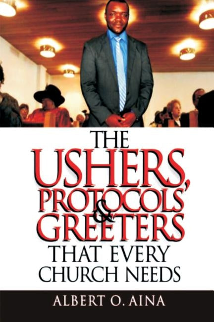 The Ushers, Protocols And Greeters That Every Church Needs Paperback Createspace Independent Publishing Platform